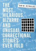 The Most Hilarious, Bizarre and Unusual Correctional Stories Ever Told 1633021505 Book Cover