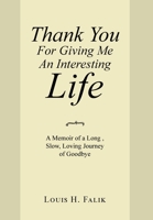 Thank You for Giving Me an Interesting Life: A Memoir of a Long, Slow, Loving Journey of Goodbye 1664120998 Book Cover