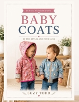 Baby Coats Sewing Pattern Book: In two styles and four sizes B0GZGQY295 Book Cover