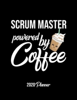 Scrum Master Powered By Coffee 2020 Planner: Scrum Master Planner, Gift idea for coffee lover, 120 pages 2020 Calendar for Scrum Master 1650358199 Book Cover