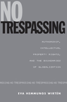 No Trespassing: Authorship, Intellectual Property Rights, and the Boundaries of Globalization (Studies in Book and Print Culture) 080208608X Book Cover