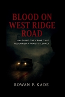 Blood on West Ridge Road: Unveiling the Crime That Redefined a Family’s Legacy B0FVXNNHHN Book Cover