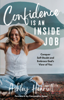 Confidence Is an Inside Job: Conquer Self-Doubt and Embrace God's View of You 0593601017 Book Cover