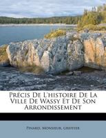 Précis De L'histoire De La Ville De Wassy Et De Son Arrondissement 1246867389 Book Cover