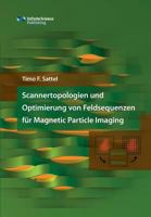 Scannertopologien und Optimierung von Feldsequenzen für Magnetic Particle Imaging 3945954495 Book Cover