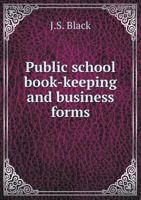 Public school book-keeping and business forms / authorized by the Education department of Ontario 101386994X Book Cover