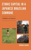 Ethnic Capital in a Japanese Brazilian Commune: Children of Nature 1498544843 Book Cover