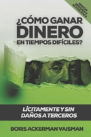 ¿CÓMO GANAR DINERO EN TIEMPOS DIFÍCILES?: LÍCITAMENTE Y SIN DAÑOS A TERCEROS (Spanish Edition) B08J1TQ5SC Book Cover