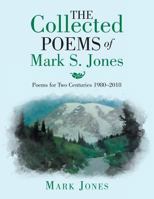 The Collected Poems of Mark S. Jones: Poems for Two Centuries 1980–2018 1984515721 Book Cover