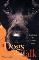 If Dogs Could Talk: Exploring the Canine Mind 0865476861 Book Cover