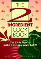 The 2-Ingredient Cookbook: The Easy Way to Make Delicious Meals Fast! 0964004488 Book Cover