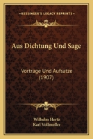 Aus Dichtung Und Sage: Vortrage Und Aufsatze (1907) 1168081963 Book Cover