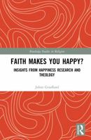 Faith Makes You Happy?: Insights from Happiness Research and Theology (Routledge Studies in Religion) 1041229100 Book Cover