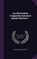 Are Electrolytes Completely Ionized at Infinite Dilution? .. 1346818320 Book Cover