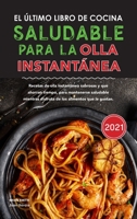 El último libro de cocina saludable para la olla instantánea 2021: Recetas de olla instantánea sabrosas y que ahorran tiempo, para mantenerse ... Pot Spanish Recipes) 1801837910 Book Cover