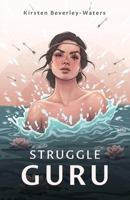 Struggle Guru: The Biographical Struggles that are Influencing Our Biology 1098312546 Book Cover