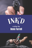 Ink'd: a play by Benn Farrell B0FRXYZB4W Book Cover