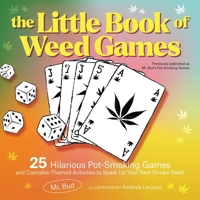 The Little Book of Weed Games: Hilarious Pot-Smoking Games and Cannabis-Themed Activities to Spark Up Your Next Smoke Sesh! 1646046285 Book Cover