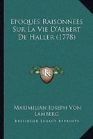 Epoques Raisonnees Sur La Vie D'Albert De Haller (1778) 1246567504 Book Cover