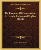 The Elements Of Conversation In French, Italian And English 1120758289 Book Cover