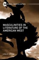 Masculinities in Literature of the American West 1349566004 Book Cover