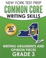 NEW YORK TEST PREP Common Core Writing Skills Writing Arguments and Opinion Pieces Grade 3: Covers the Next Generation ELA Standards 1726351599 Book Cover