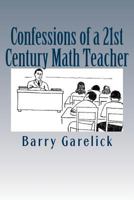 Confessions of a 21st Century Math Teacher 1517274451 Book Cover