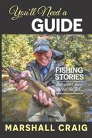 You'll Need A Guide: Fishing Stories That Aren't Much About the Fish 109296262X Book Cover