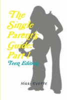 The Single Parent's Guide: Part 1 (Teen Edition) 1312553324 Book Cover