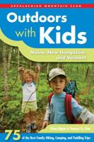 Outdoors with Kids Maine, New Hampshire, and Vermot: 75 of the Best Family Hiking, Camping, and Paddling Trips 1628420030 Book Cover