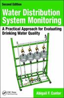Water Distribution System Monitoring: A Practical Approach for Evaluating Drinking Water Quality, Second Edition 1138064033 Book Cover