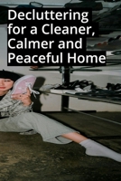 Decluttering for a Cleaner, Calmer and Peaceful Home: Save Time & Stay Tidy B0FG2QN8PL Book Cover