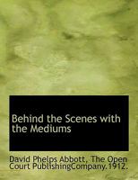 Behind the Scenes with the Mediums 1015689094 Book Cover