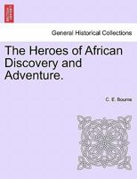 The Heroes of African Discovery and Adventure. 1240924747 Book Cover