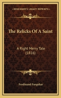 The Relicks Of A Saint: A Right Merry Tale 1145862233 Book Cover