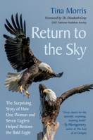 Return to the Sky: The Surprising Story of How One Woman and Seven Eaglets Helped Restore the Bald Eagle 1645023451 Book Cover