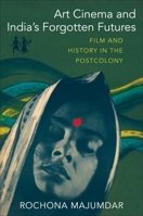 Art Cinema and India's Forgotten Futures: Film and History in the Postcolony 0231201052 Book Cover