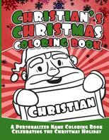 Christian's Christmas Coloring Book: A Personalized Name Coloring Book Celebrating the Christmas Holiday 1729803962 Book Cover