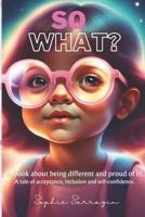 So What?: A tale of acceptance, inclusion and self-confidence. B0CTFQG9YJ Book Cover