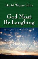 God Must Be Laughing: Stories from a Writer's Journal 1432712993 Book Cover