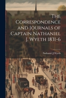 Correspondence and Journals, 1831-6, a Record of Two Expeditions for the Occupation of the Oregon Country; With Maps, Introduction and Index .. 1117873854 Book Cover