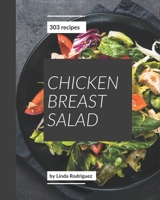 303 Chicken Breast Salad Recipes: Chicken Breast Salad Cookbook - Your Best Friend Forever B08P8QKBKN Book Cover