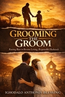 Grooming the Groom: Raising Boys to Become Loving, Responsible Husbands B0H1KDSSKK Book Cover