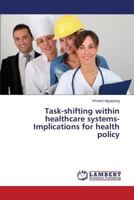 Task-shifting within healthcare systems-Implications for health policy 3659822299 Book Cover