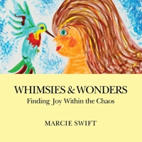 Whimsies & Wonders: Finding Joy Within the Chaos 1969368039 Book Cover