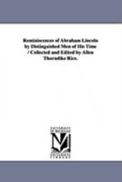 Reminiscences of Abraham Lincoln by Distinguished Men of His Time / Collected and Edited by Allen Thorndike Rice. 1425573479 Book Cover