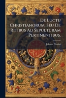 De Luctu Christianorum: Seu De Ritibus Ad Sepulturam Pertinentibus (1739) 1149210877 Book Cover