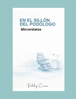 En el sillón del podólogo: Microrelatos en la clínica (Libro 1) (Spanish Edition) B0GJ2T4J9X Book Cover