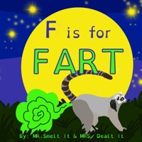 F is for FART: A rhyming ABC children's book about farting animals 1096381117 Book Cover
