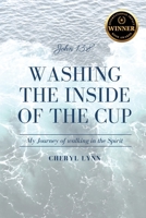 Washing The Inside Of The Cup: My Journey Of Walking In The Spirit B0H3G7S2MR Book Cover